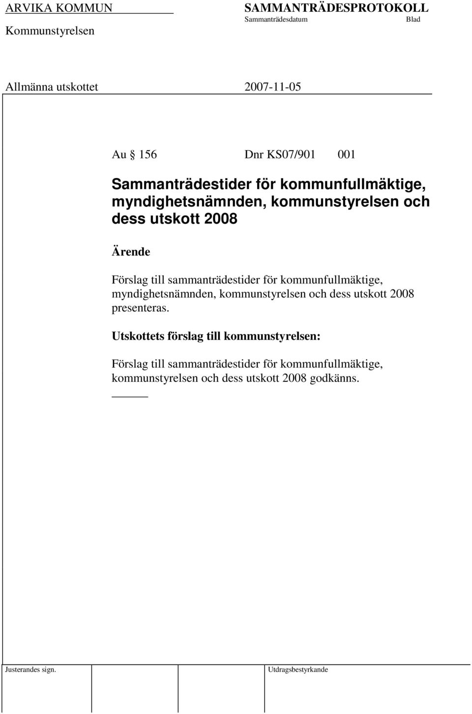 myndighetsnämnden, kommunstyrelsen och dess utskott 2008 presenteras.