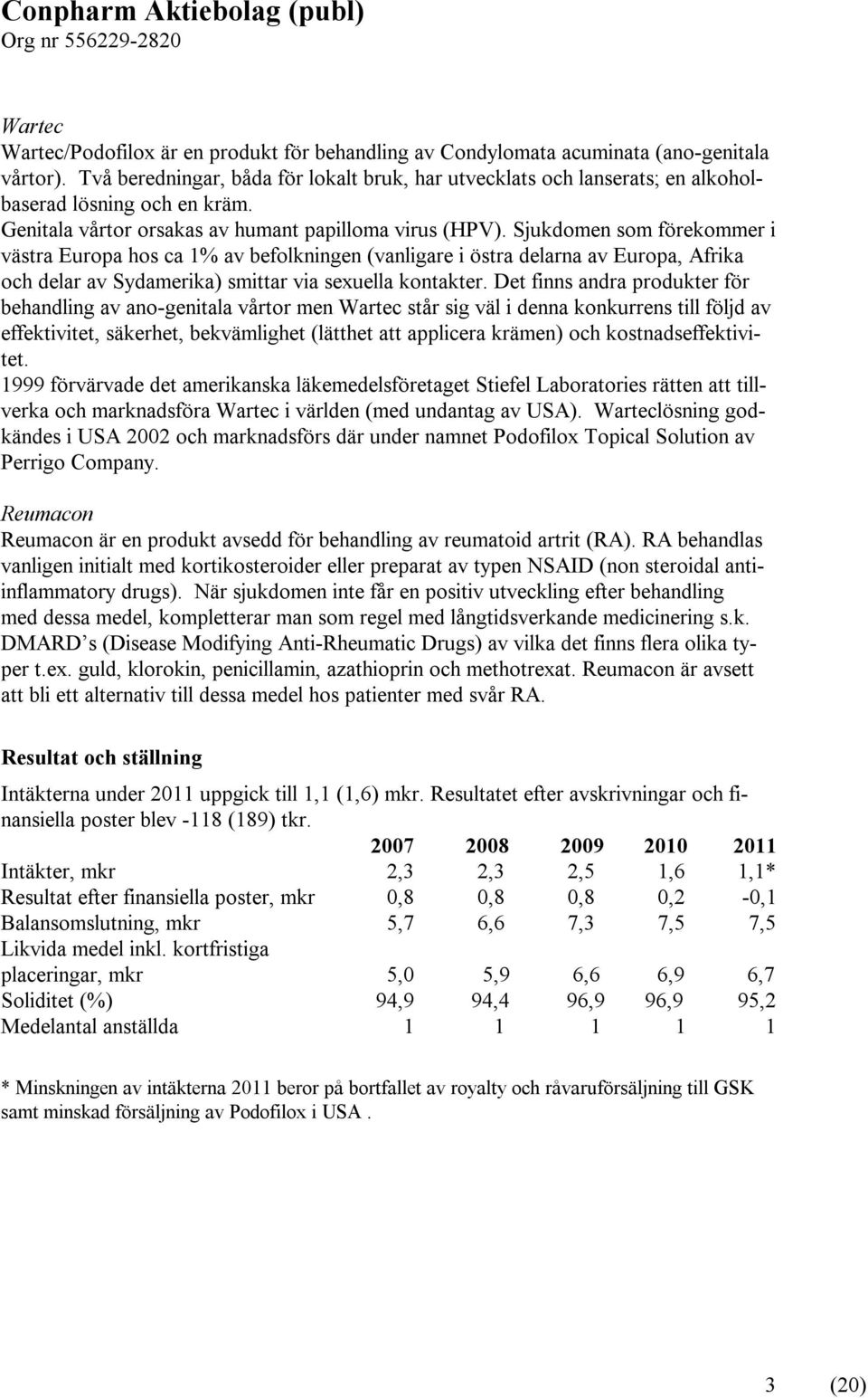 Sjukdomen som förekommer i västra Europa hos ca 1% av befolkningen (vanligare i östra delarna av Europa, Afrika och delar av Sydamerika) smittar via sexuella kontakter.