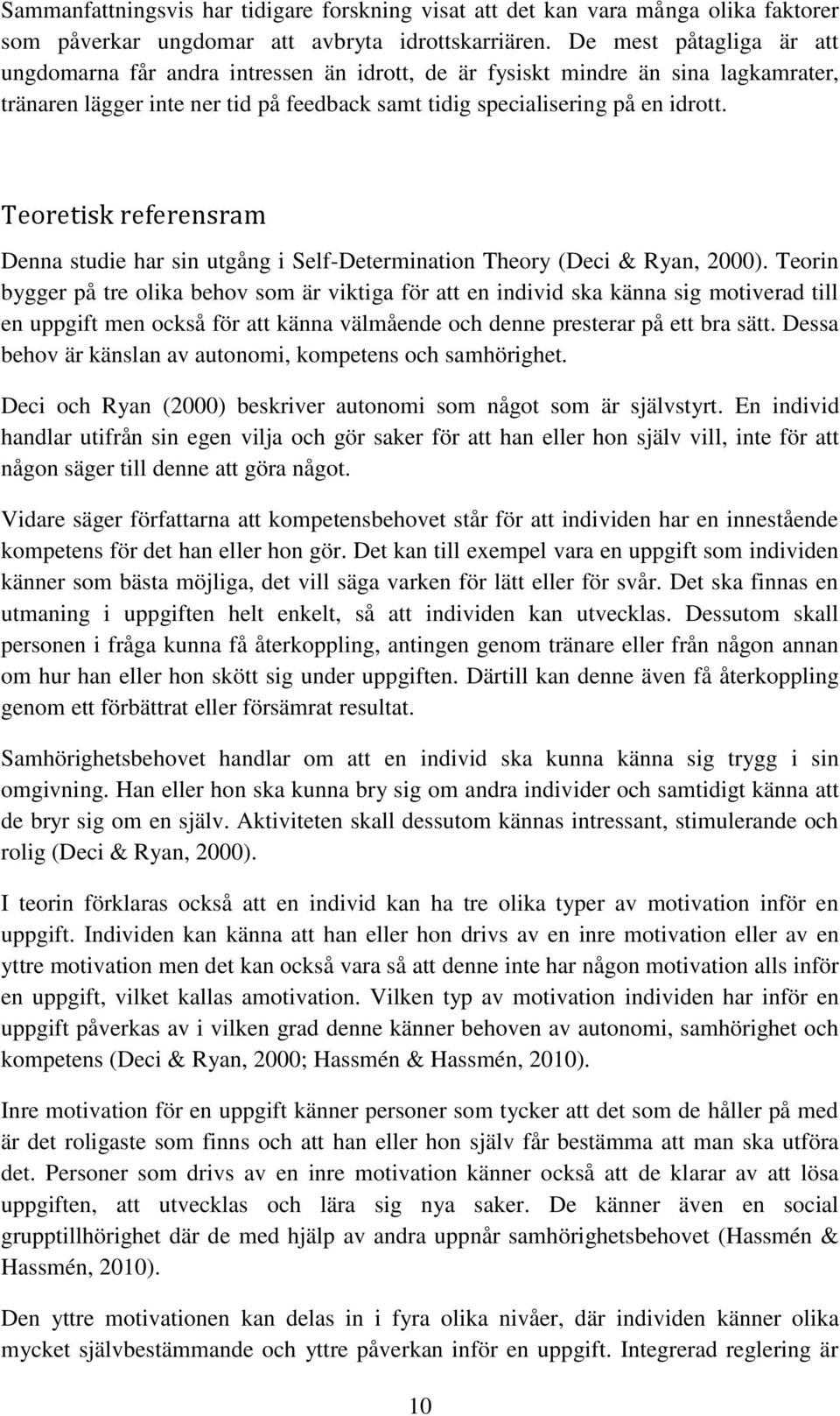 Teoretisk referensram Denna studie har sin utgång i Self-Determination Theory (Deci & Ryan, 2000).