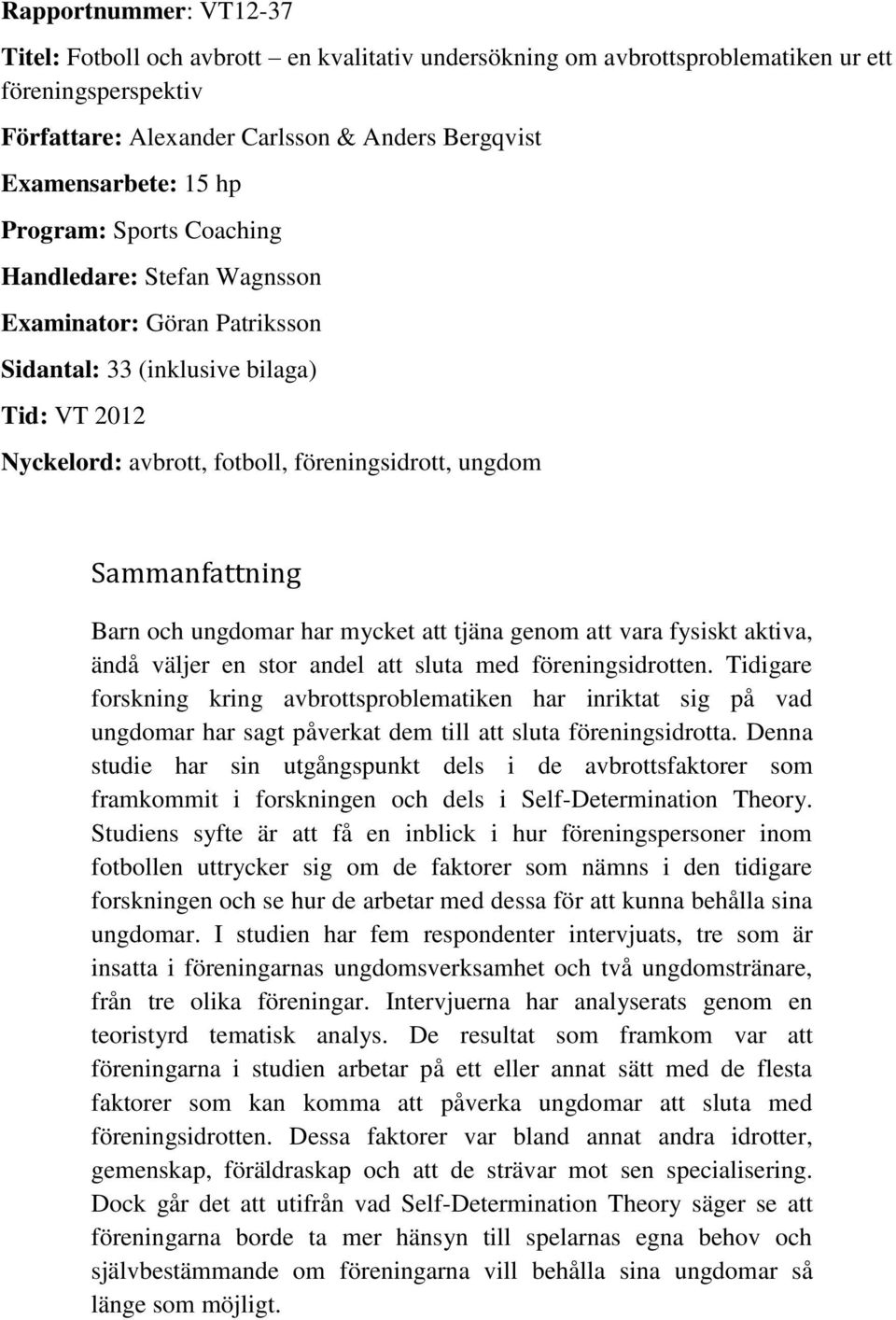 och ungdomar har mycket att tjäna genom att vara fysiskt aktiva, ändå väljer en stor andel att sluta med föreningsidrotten.