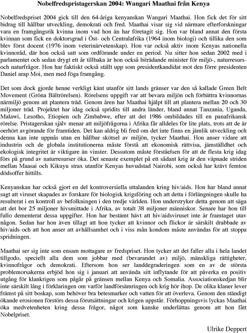 Hon var bland annat den första kvinnan som fick en doktorsgrad i Öst- och Centralafrika (1964 inom biologi) och tillika den som blev först docent (1976 inom veterinärvetenskap).