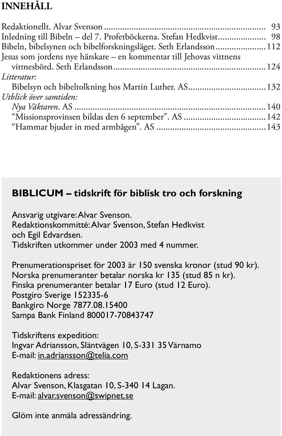 ..112 Jesus som jordens nye härskare en kommentar till Jehovas vittnens vittnesbörd. Seth Erlandsson.