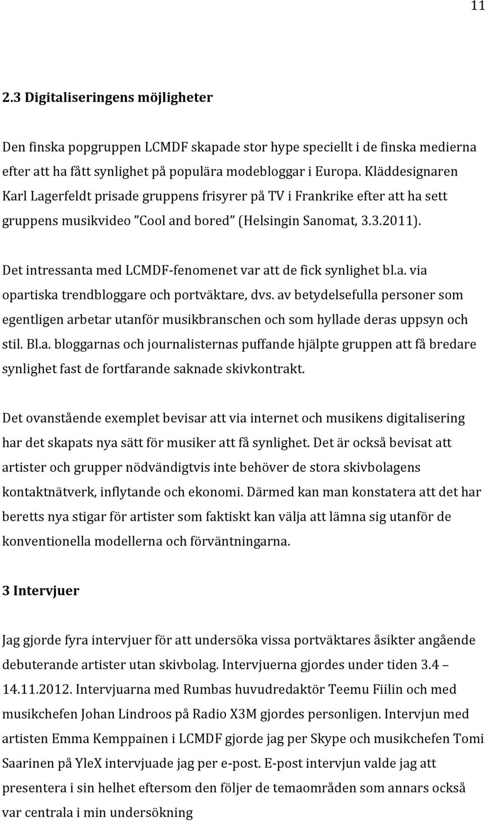 Det intressanta med LCMDF fenomenet var att de fick synlighet bl.a. via opartiska trendbloggare och portväktare, dvs.