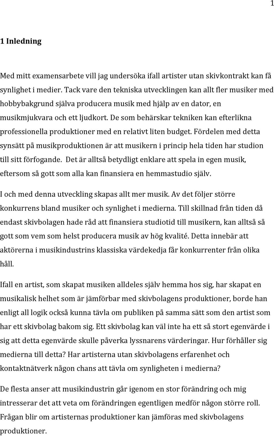 De som behärskar tekniken kan efterlikna professionella produktioner med en relativt liten budget.