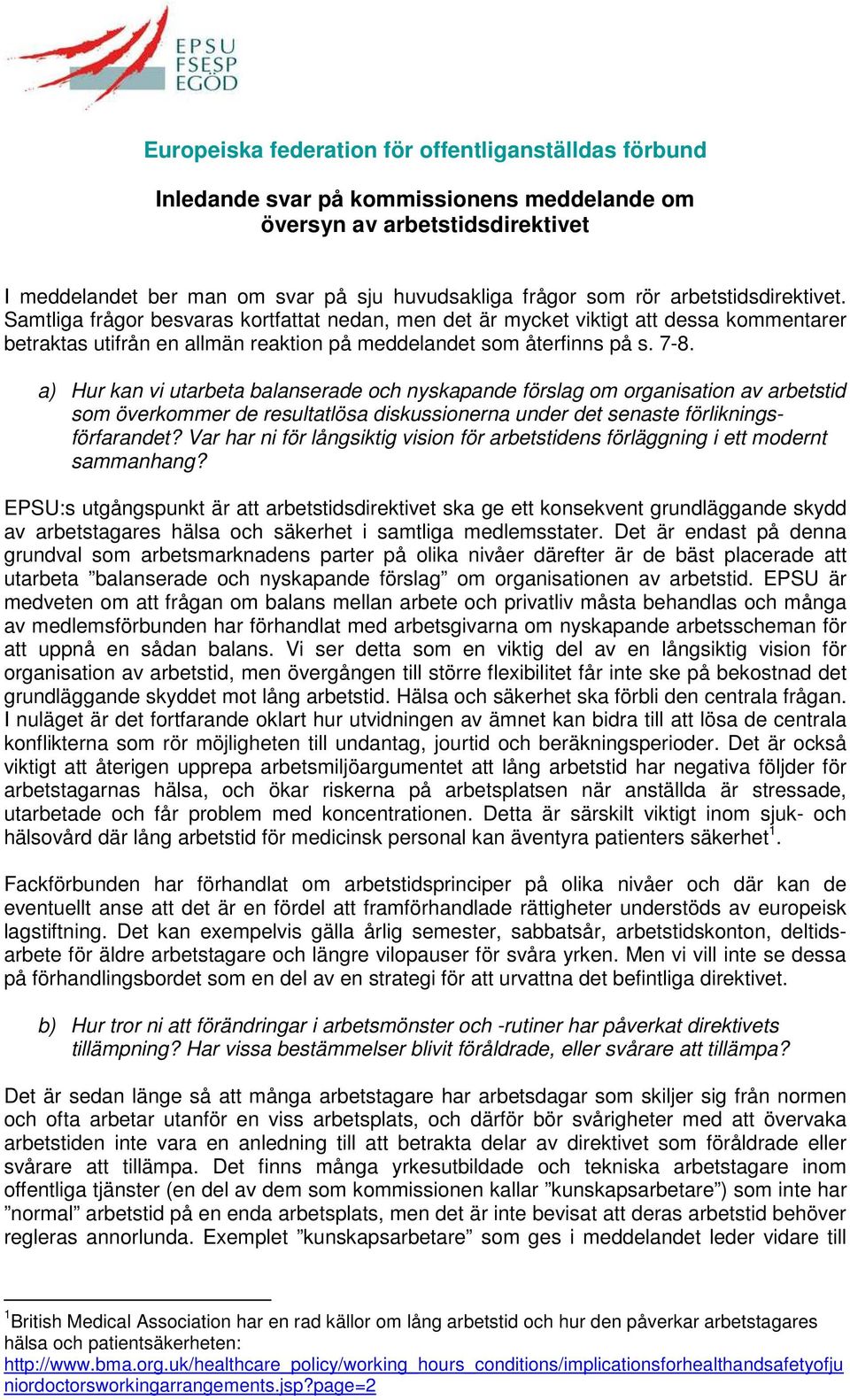 a) Hur kan vi utarbeta balanserade och nyskapande förslag om organisation av arbetstid som överkommer de resultatlösa diskussionerna under det senaste förlikningsförfarandet?