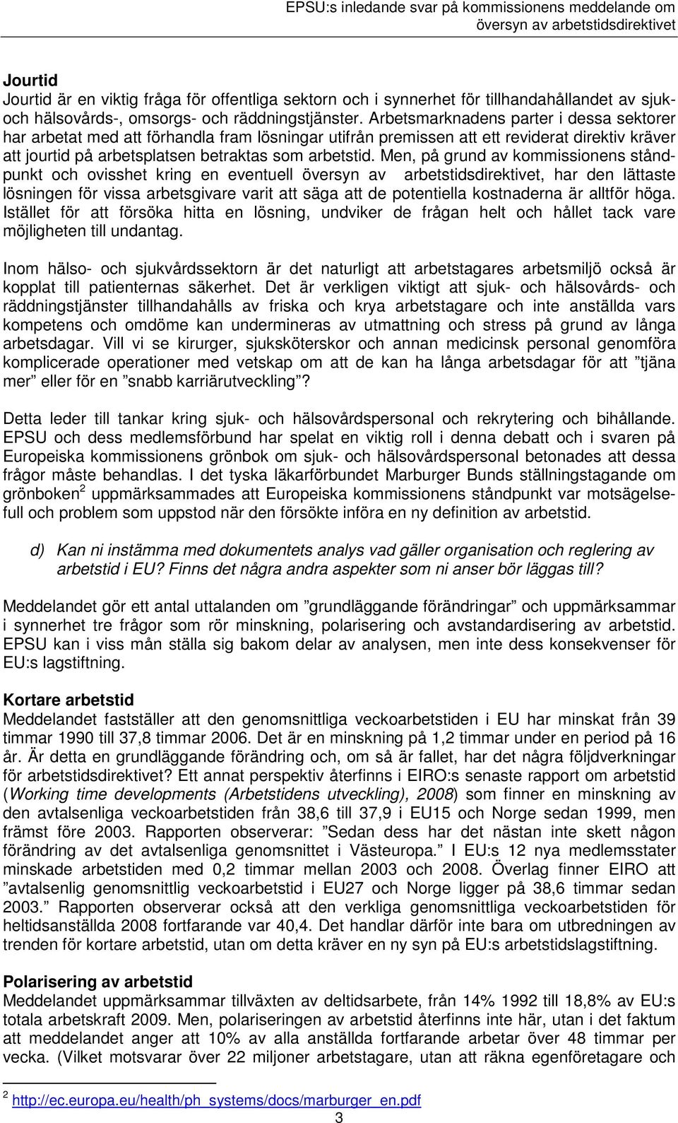 Men, på grund av kommissionens ståndpunkt och ovisshet kring en eventuell, har den lättaste lösningen för vissa arbetsgivare varit att säga att de potentiella kostnaderna är alltför höga.