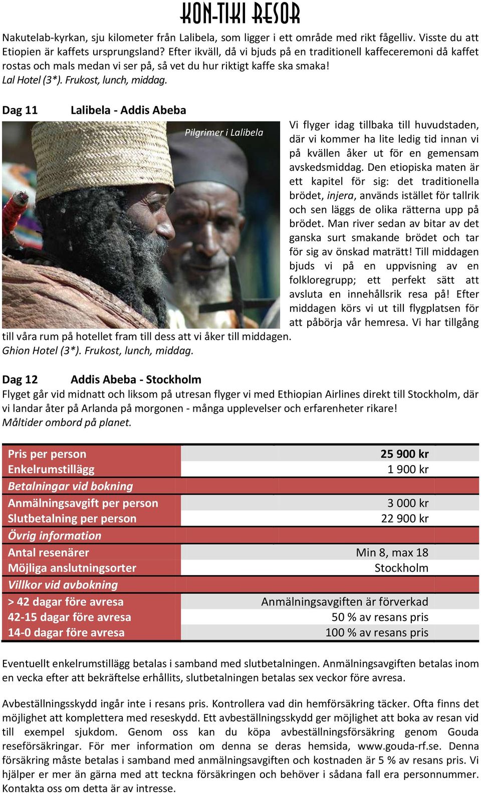 Dag 11 Lalibela - Addis Abeba Vi flyger idag tillbaka till huvudstaden, Pilgrimer i Lalibela där vi kommer ha lite ledig tid innan vi på kvällen åker ut för en gemensam avskedsmiddag.