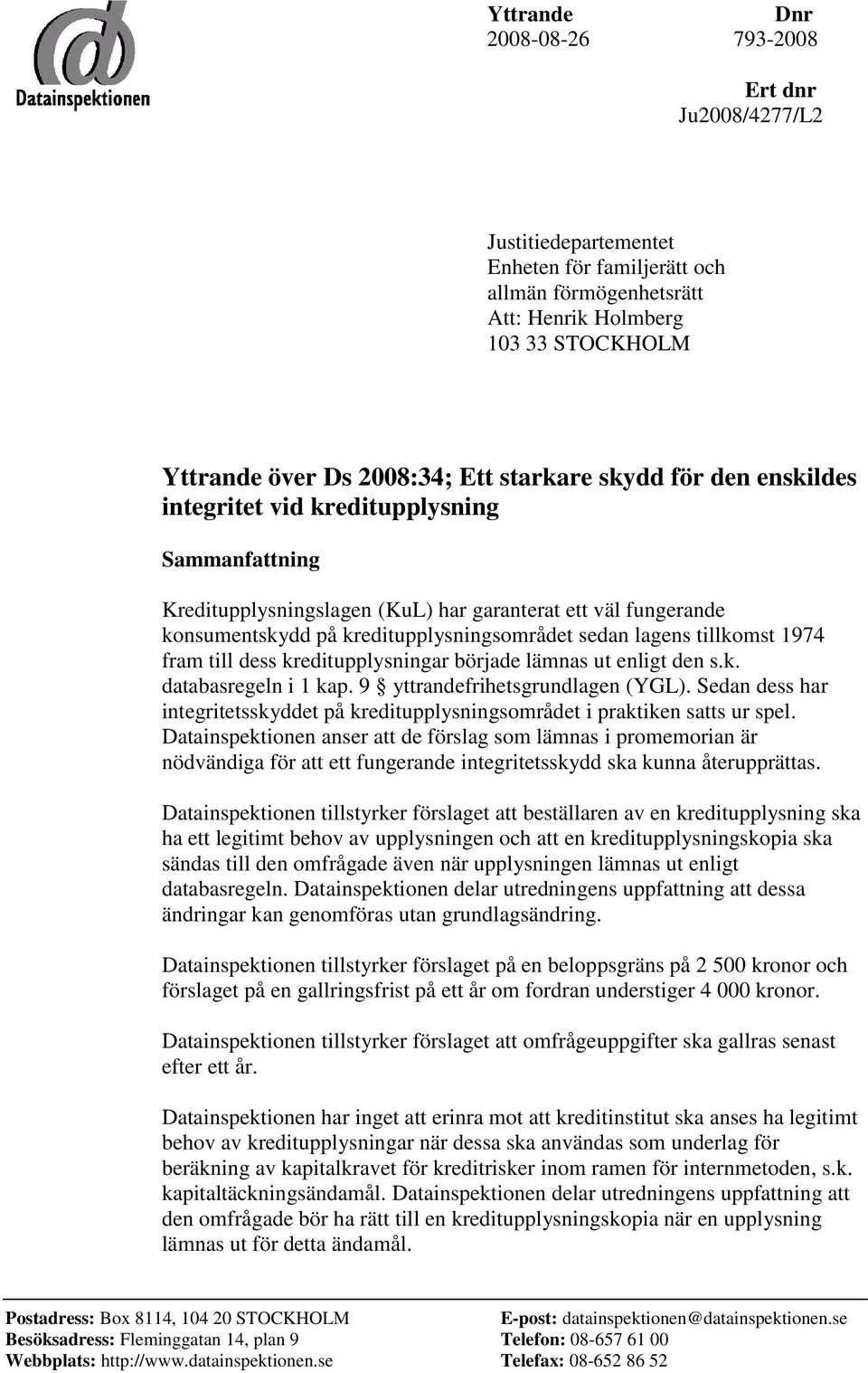 tillkomst 1974 fram till dess kreditupplysningar började lämnas ut enligt den s.k. databasregeln i 1 kap. 9 yttrandefrihetsgrundlagen (YGL).