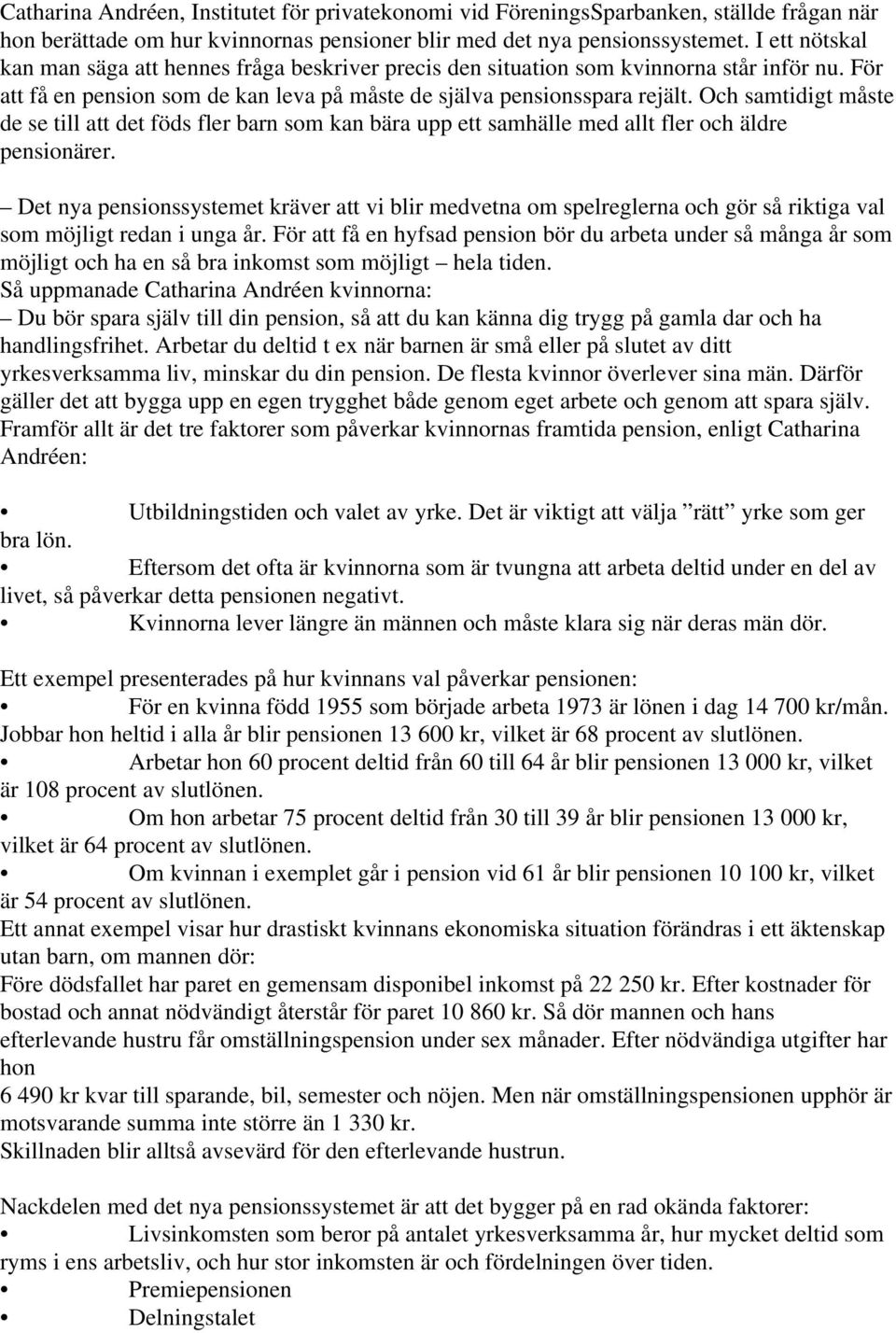 Och samtidigt måste de se till att det föds fler barn som kan bära upp ett samhälle med allt fler och äldre pensionärer.