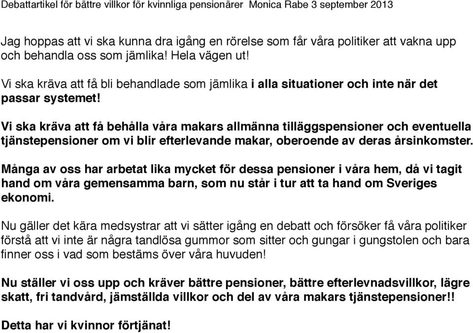 Vi ska kräva att få behålla våra makars allmänna tilläggspensioner och eventuella tjänstepensioner om vi blir efterlevande makar, oberoende av deras årsinkomster.