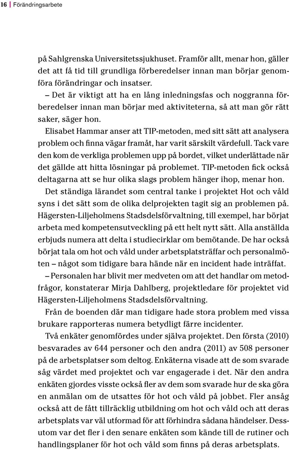 Elisabet Hammar anser att TIP-metoden, med sitt sätt att analysera problem och finna vägar framåt, har varit särskilt värdefull.