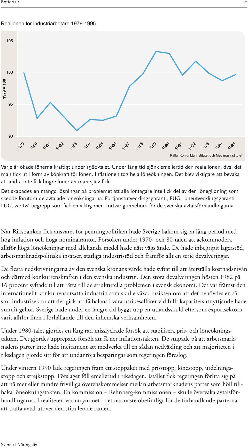 Inflationen tog hela löneökningen. Det blev viktigare att bevaka att andra inte fick högre löner än man själv fick.