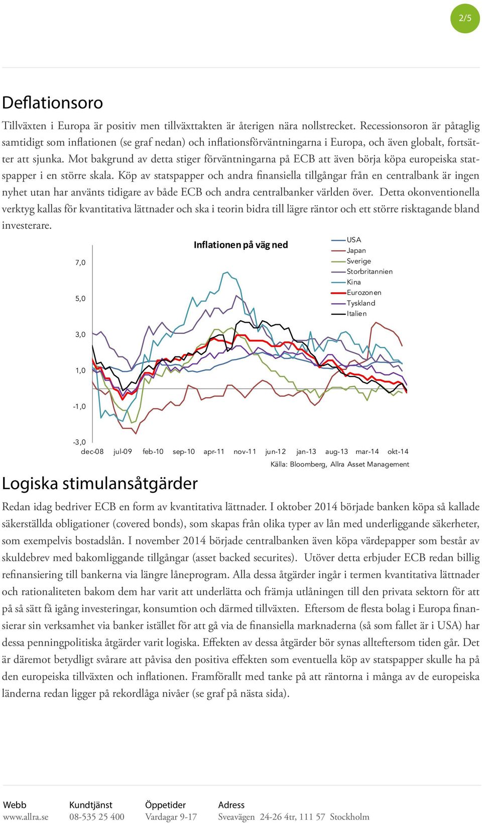 Mot bakgrund av detta stiger förväntningarna på ECB att även börja köpa europeiska statspapper i en större skala.