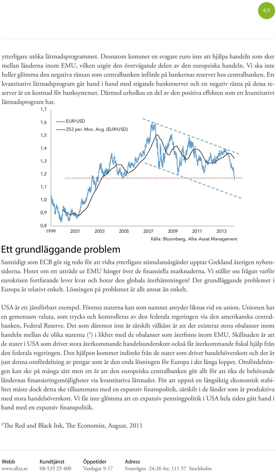 Ett kvantitativt lättnadsprogram går hand i hand med stigande bankreserver och en negativ ränta på dessa reserver är en kostnad för banksystemet.