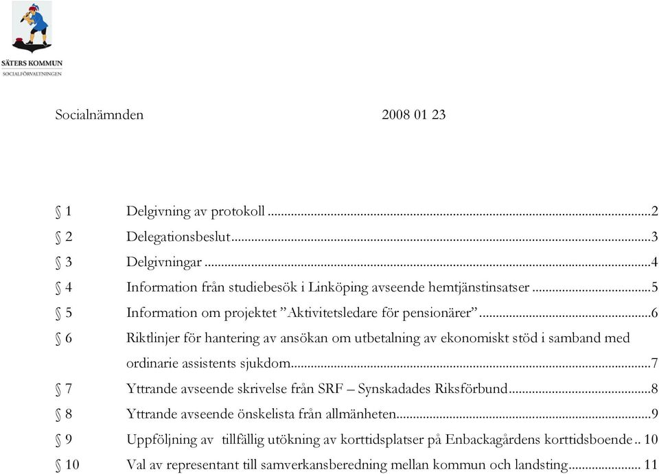 ..6 6 Riktlinjer för hantering av ansökan om utbetalning av ekonomiskt stöd i samband med ordinarie assistents sjukdom.