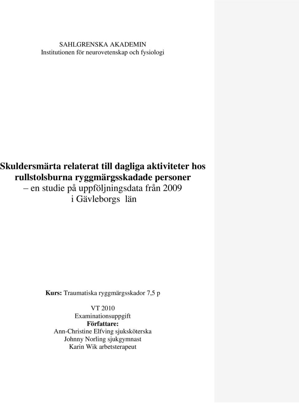 från 2009 i Gävleborgs län Kurs: Traumatiska ryggmärgsskador 7,5 p VT 2010 Examinationsuppgift