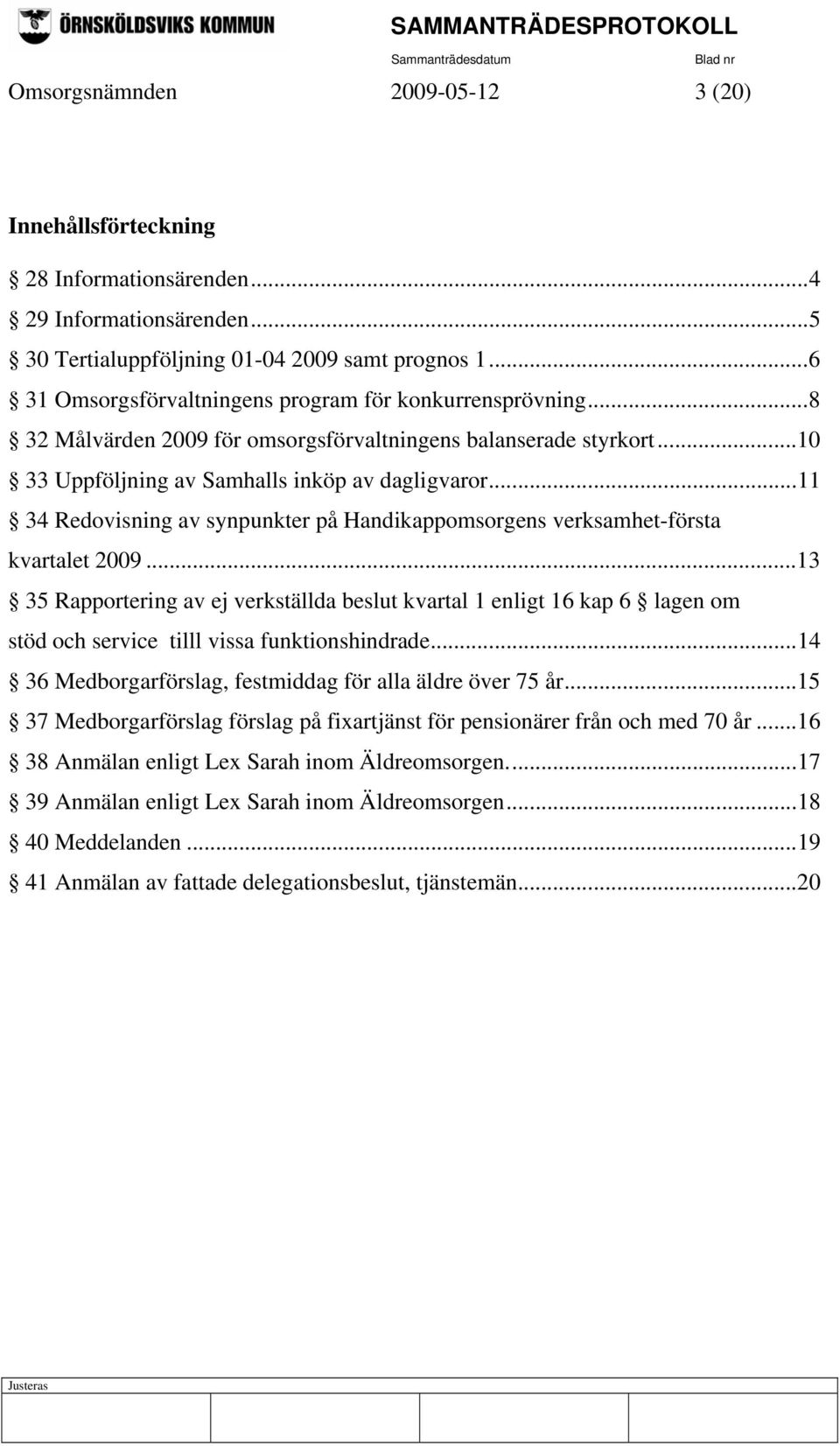 ..11 34 Redovisning av synpunkter på Handikappomsorgens verksamhet-första kvartalet 2009.