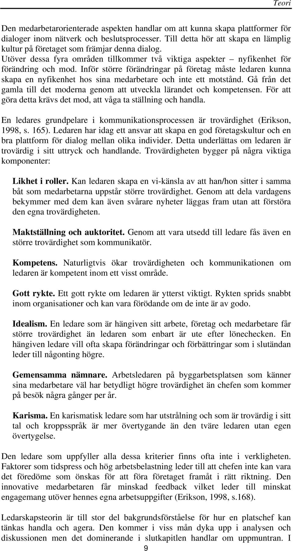 Inför större förändringar på företag måste ledaren kunna skapa en nyfikenhet hos sina medarbetare och inte ett motstånd. Gå från det gamla till det moderna genom att utveckla lärandet och kompetensen.