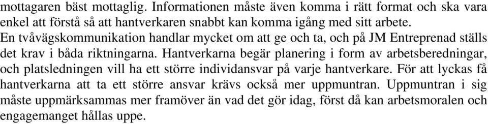 En tvåvägskommunikation handlar mycket om att ge och ta, och på JM Entreprenad ställs det krav i båda riktningarna.