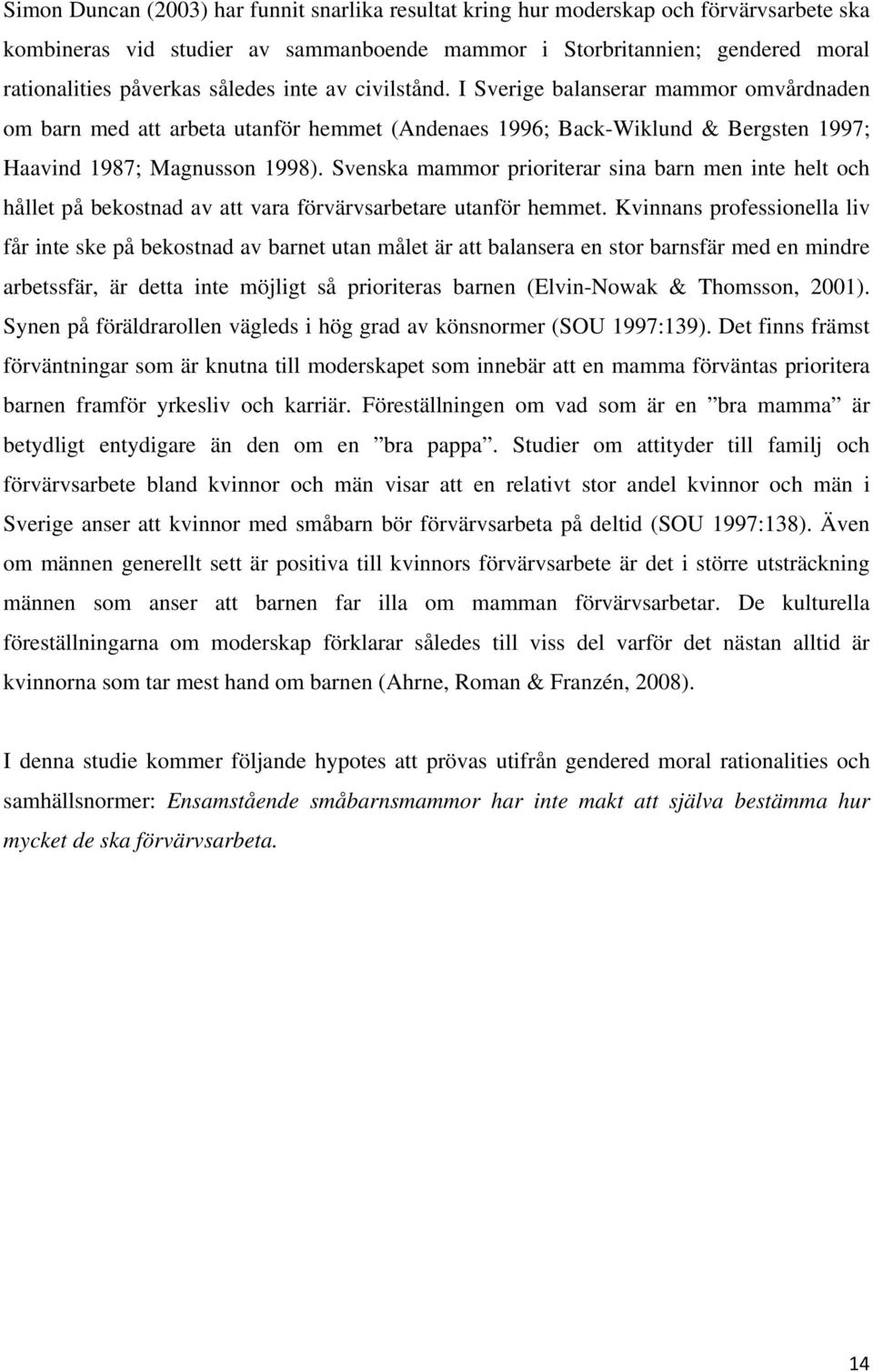 Svenska mammor prioriterar sina barn men inte helt och hållet på bekostnad av att vara förvärvsarbetare utanför hemmet.