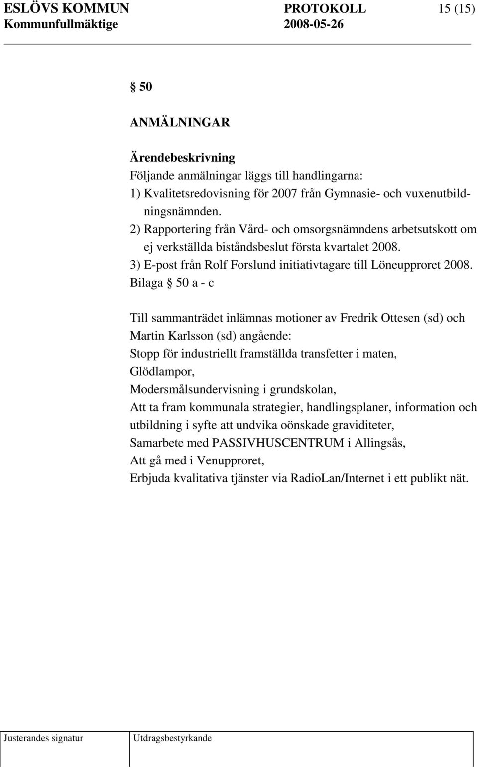 Bilaga 50 a - c Till sammanträdet inlämnas motioner av Fredrik Ottesen (sd) och Martin Karlsson (sd) angående: Stopp för industriellt framställda transfetter i maten, Glödlampor,