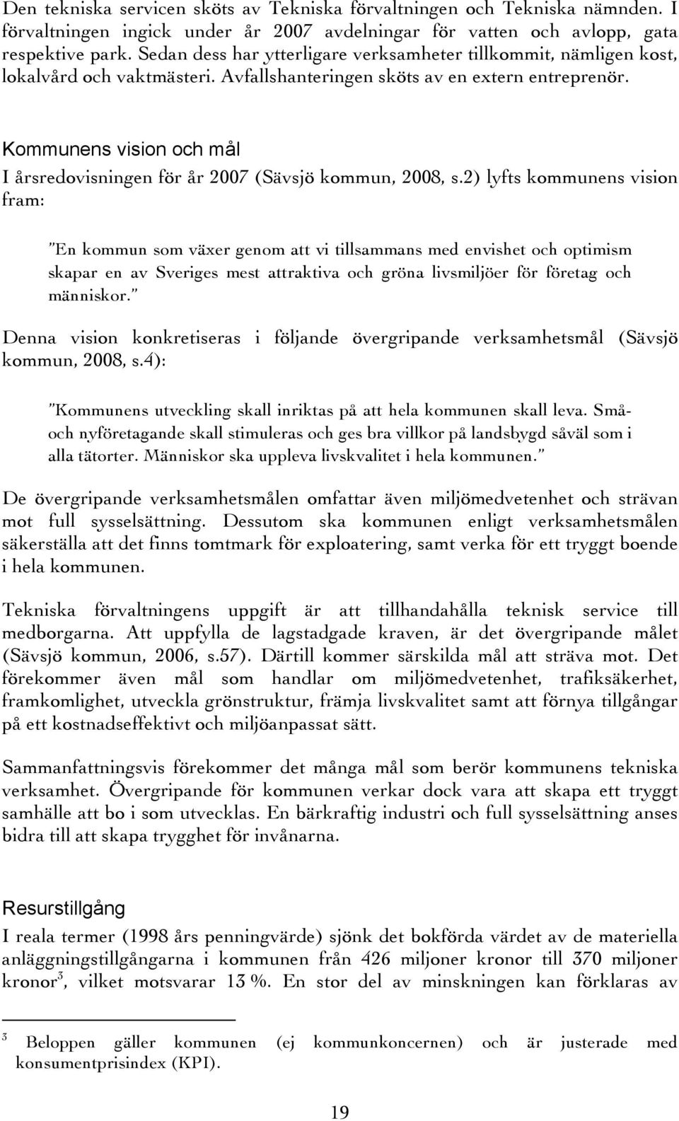 Kommunens vision och mål I årsredovisningen för år 2007 (Sävsjö kommun, 2008, s.