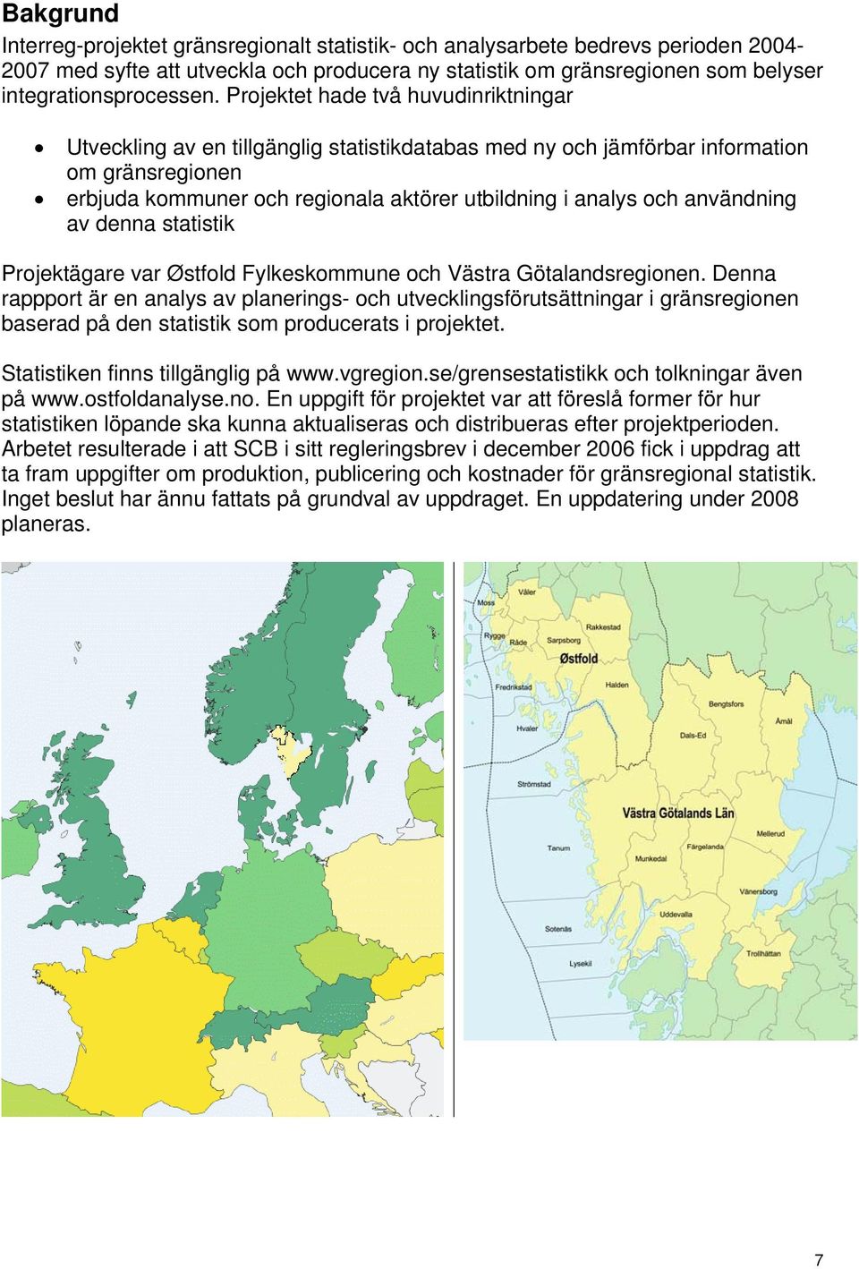 användning av denna statistik Projektägare var Østfold Fylkeskommune och Västra Götalandsregionen.