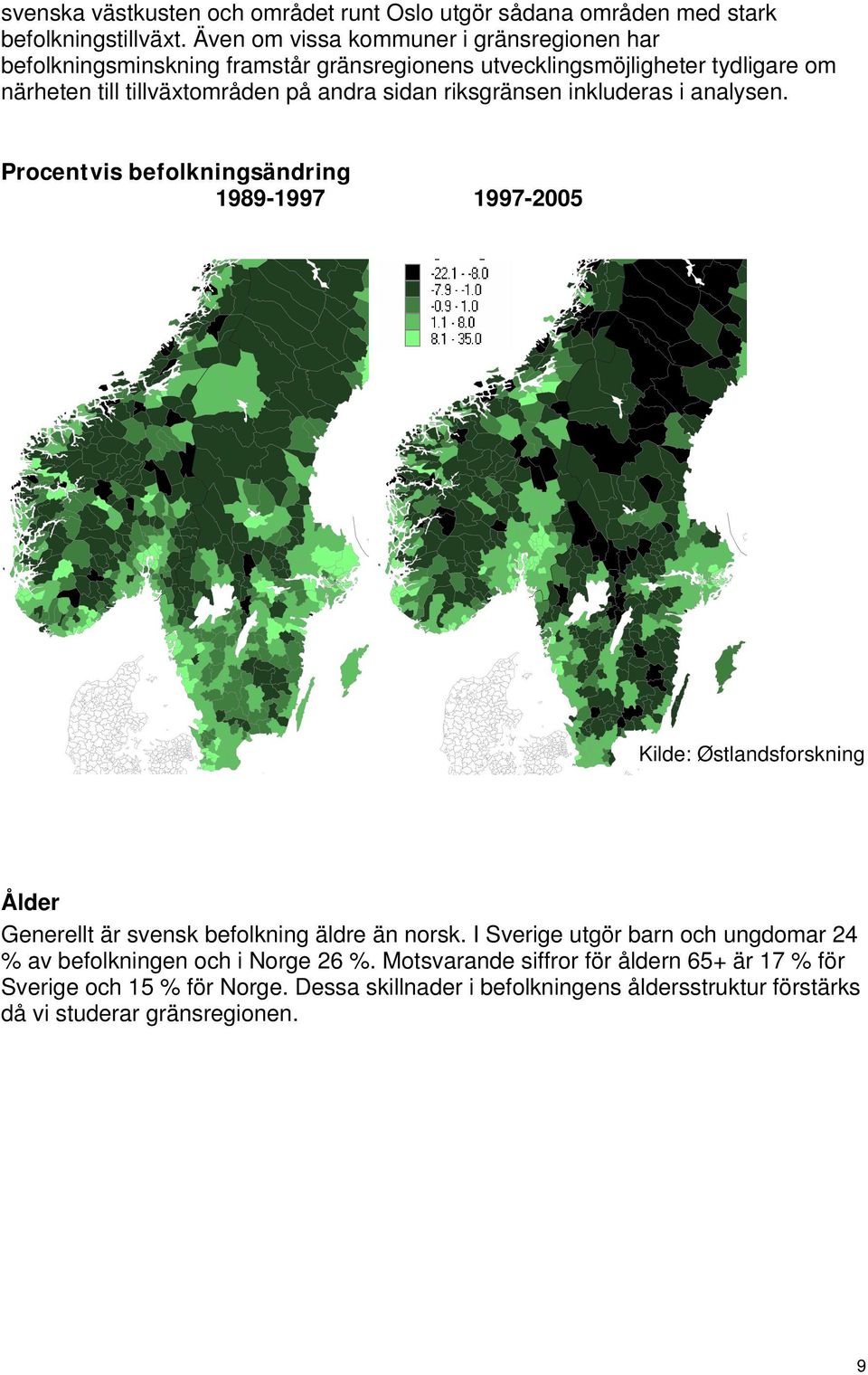 sidan riksgränsen inkluderas i analysen.