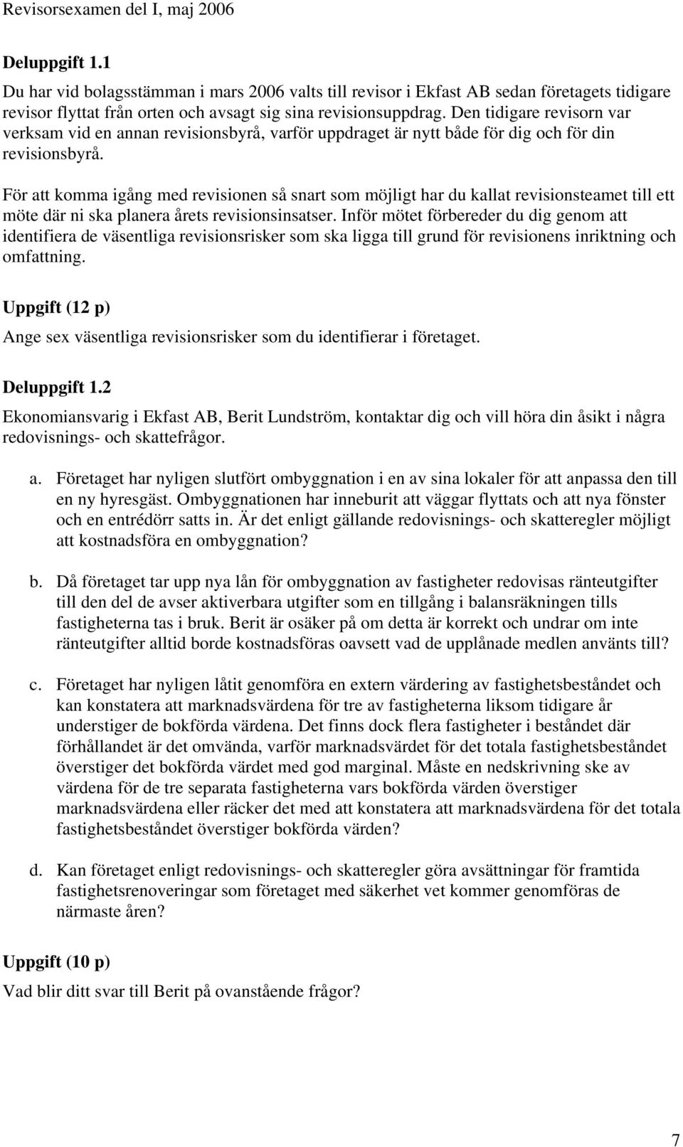 För att komma igång med revisionen så snart som möjligt har du kallat revisionsteamet till ett möte där ni ska planera årets revisionsinsatser.