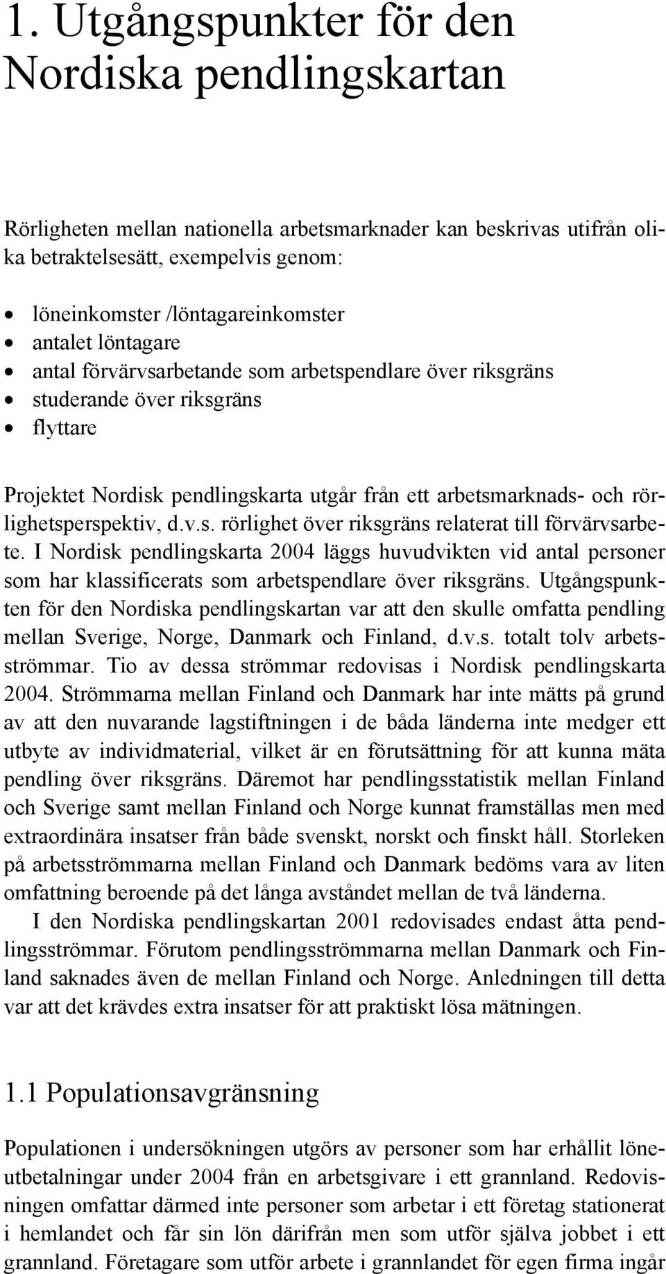 rörlighetsperspektiv, d.v.s. rörlighet över riksgräns relaterat till förvärvsarbete.