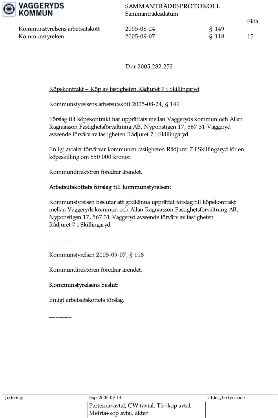 Fastighetsförvaltning AB, Nyponstigen 17, 567 31 Vaggeryd avseende förvärv av fastigheten Rådjuret 7 i Skillingaryd.