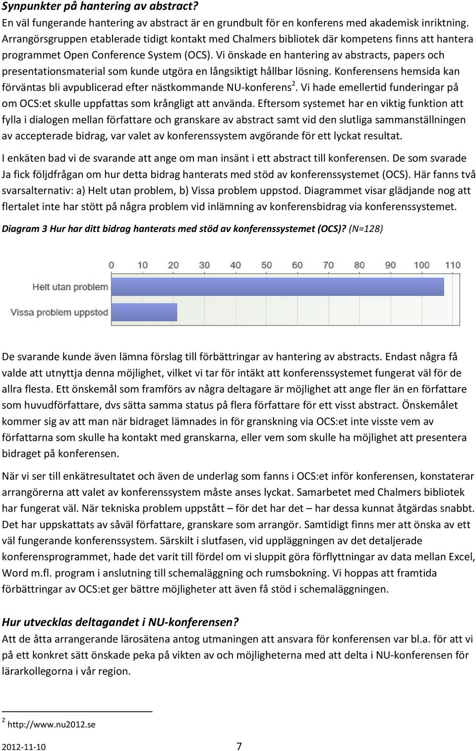 Vi önskade en hantering av abstracts, papers och presentationsmaterial som kunde utgöra en långsiktigt hållbar lösning.