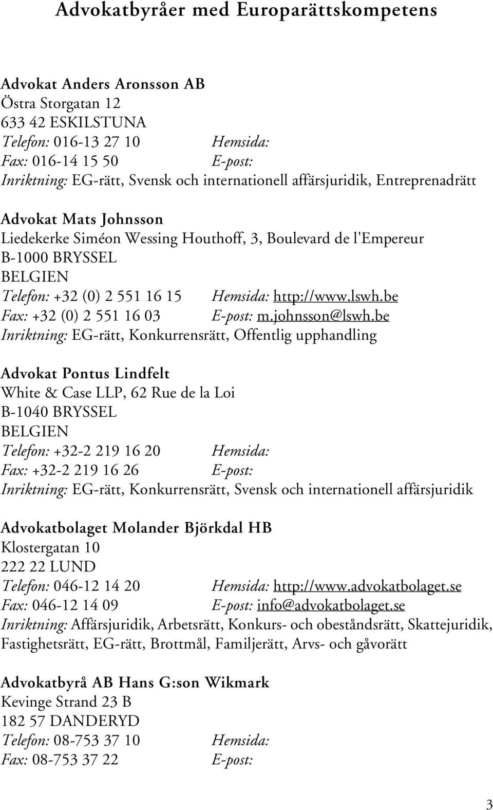 http://www.lswh.be Fax: +32 (0) 2 551 16 03 E-post: m.johnsson@lswh.