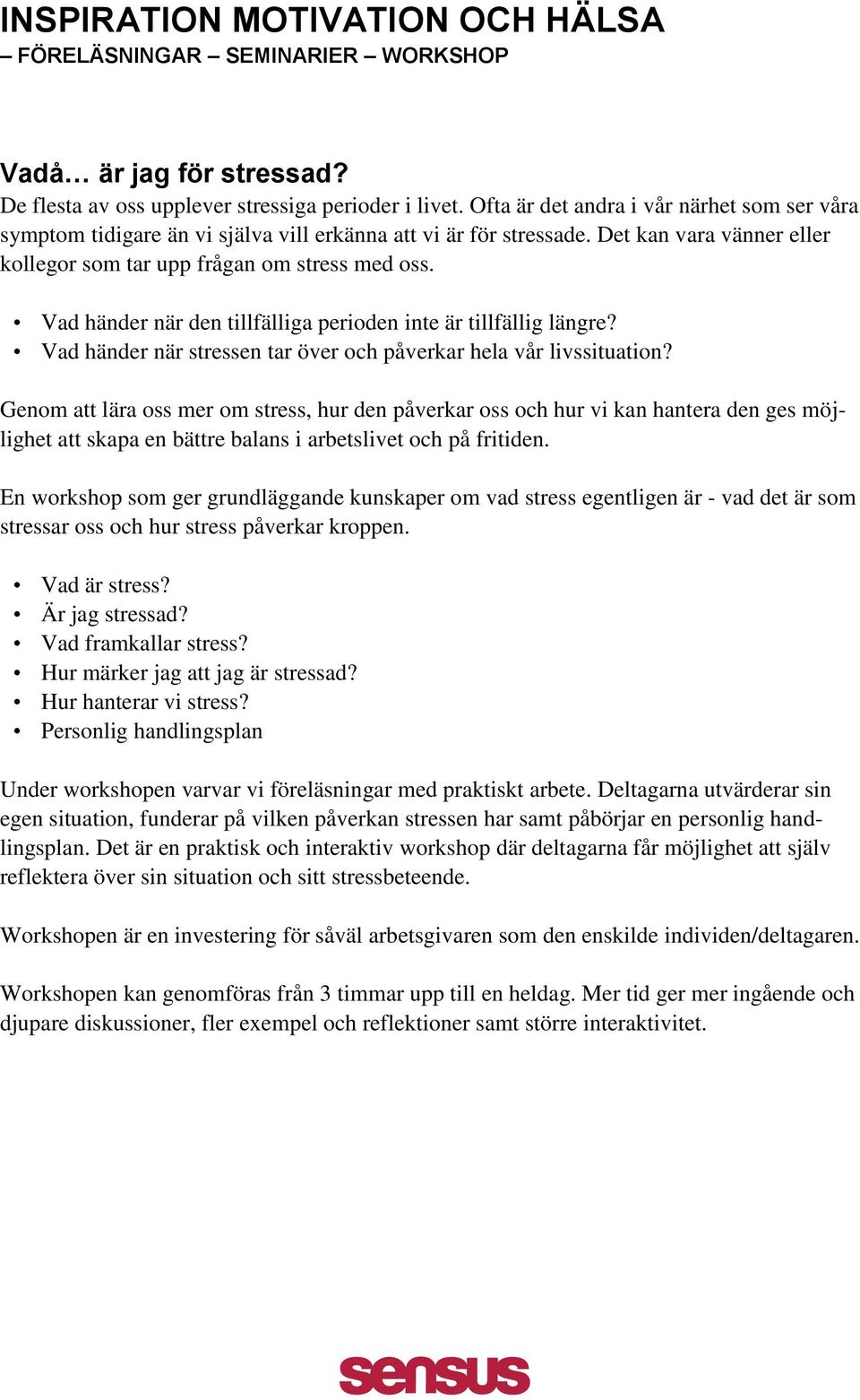 Vad händer när den tillfälliga perioden inte är tillfällig längre? Vad händer när stressen tar över och påverkar hela vår livssituation?