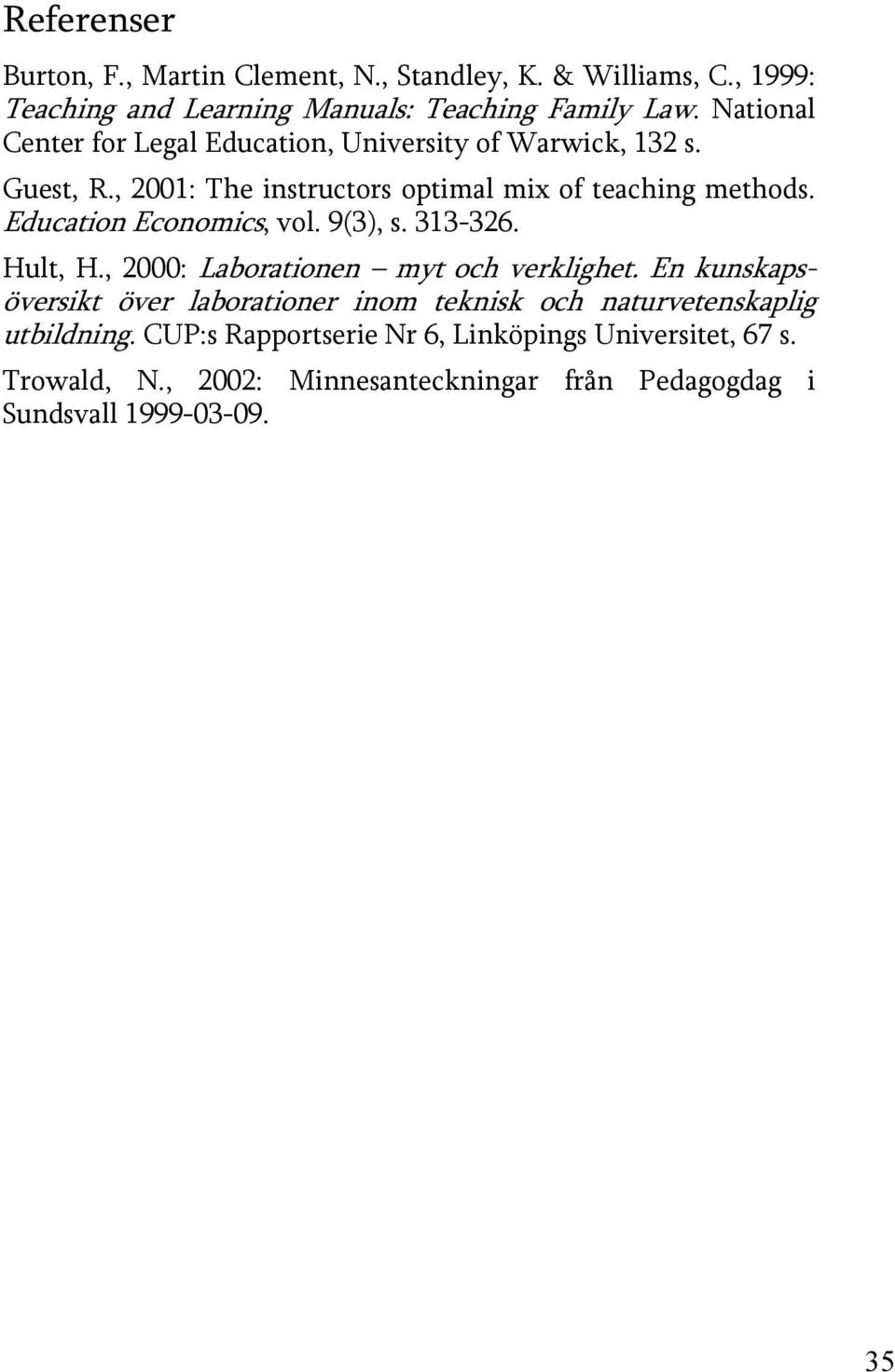 Education Economics, vol. 9(3), s. 313-326. Hult, H., 2000: Laborationen myt och verklighet.