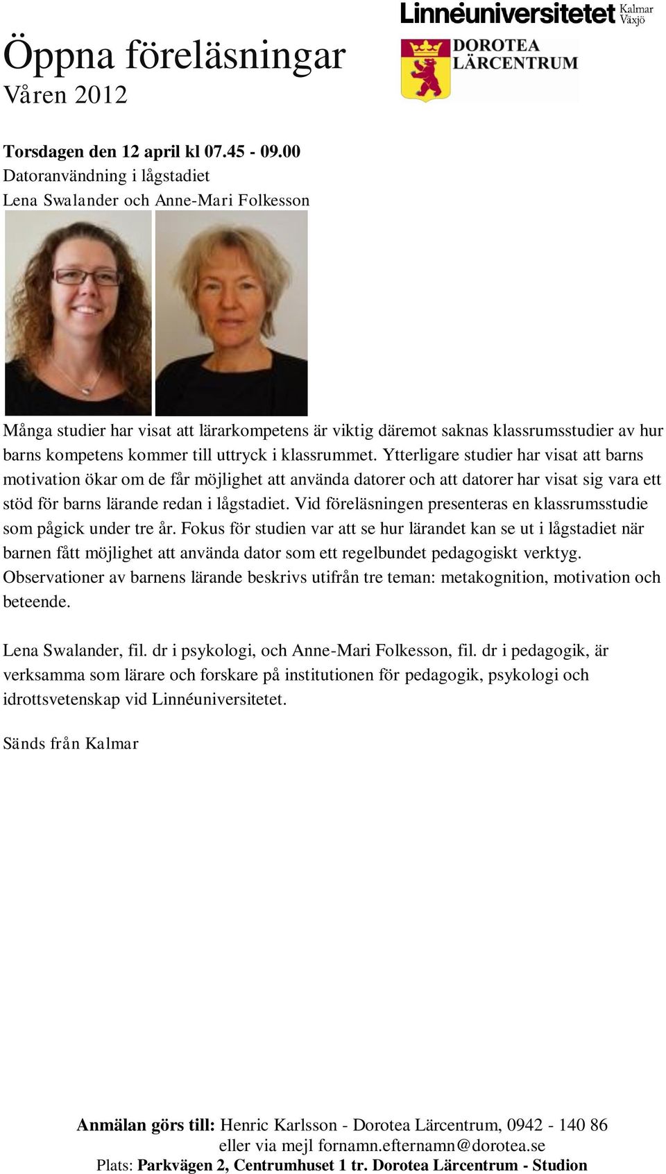 i klassrummet. Ytterligare studier har visat att barns motivation ökar om de får möjlighet att använda datorer och att datorer har visat sig vara ett stöd för barns lärande redan i lågstadiet.