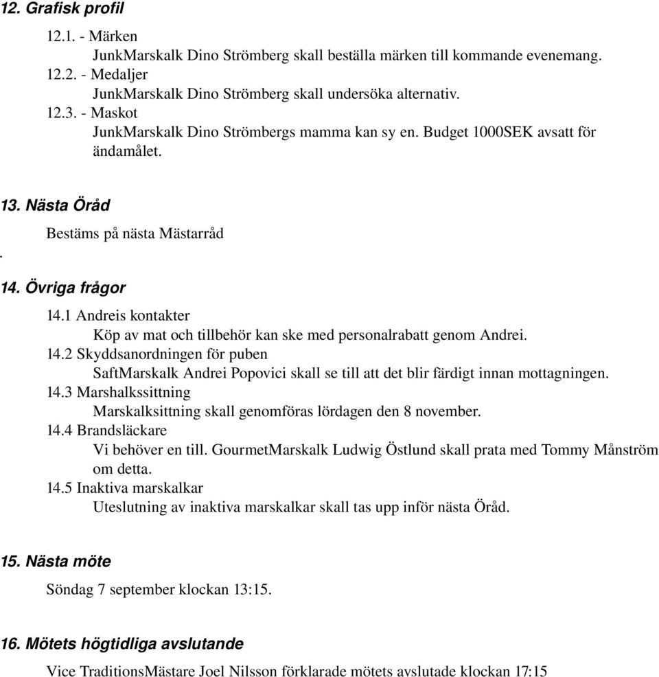 1 Andreis kontakter Köp av mat och tillbehör kan ske med personalrabatt genom Andrei. 14.