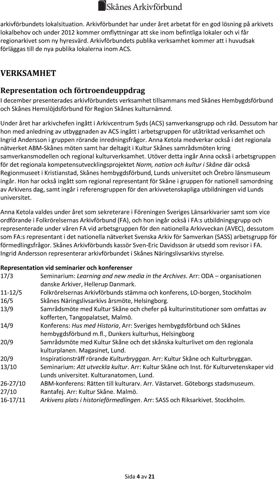 Arkivförbundets publika verksamhet kommer att i huvudsak förläggas till de nya publika lokalerna inom ACS.