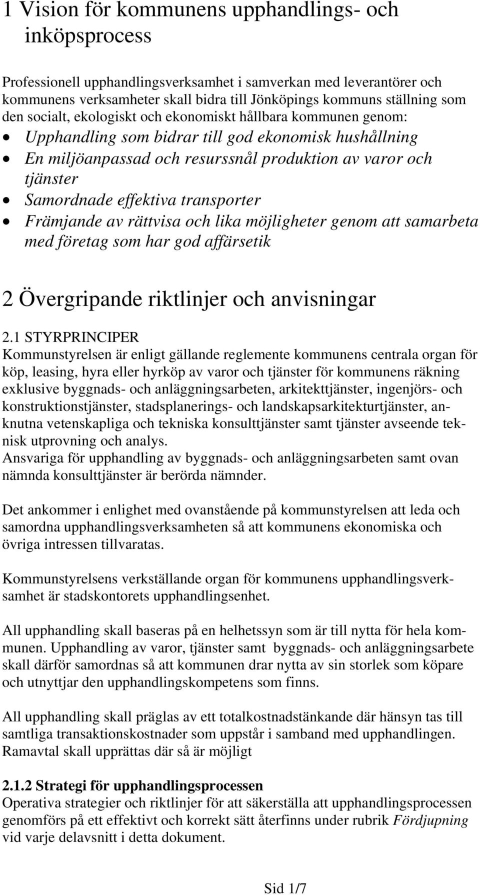 effektiva transporter Främjande av rättvisa och lika möjligheter genom att samarbeta med företag som har god affärsetik 2 Övergripande riktlinjer och anvisningar 2.