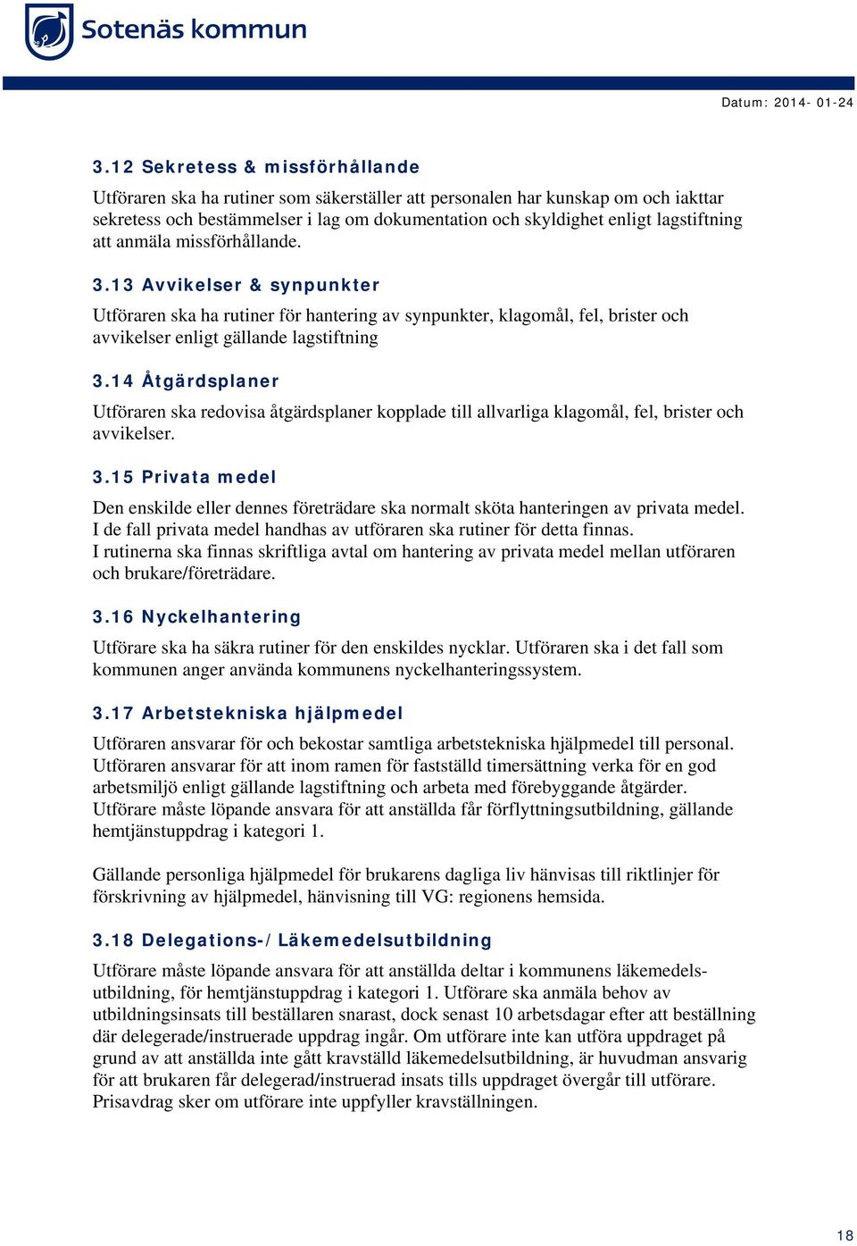 14 Åtgärdsplaner Utföraren ska redovisa åtgärdsplaner kopplade till allvarliga klagomål, fel, brister och avvikelser. 3.