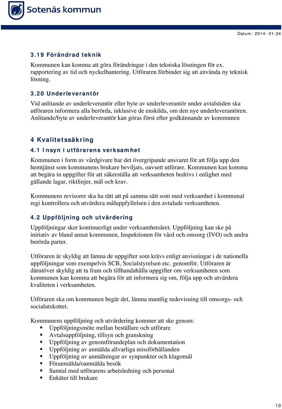 Anlitande/byte av underleverantör kan göras först efter godkännande av kommunen 4 Kvalitetssäkring 4.