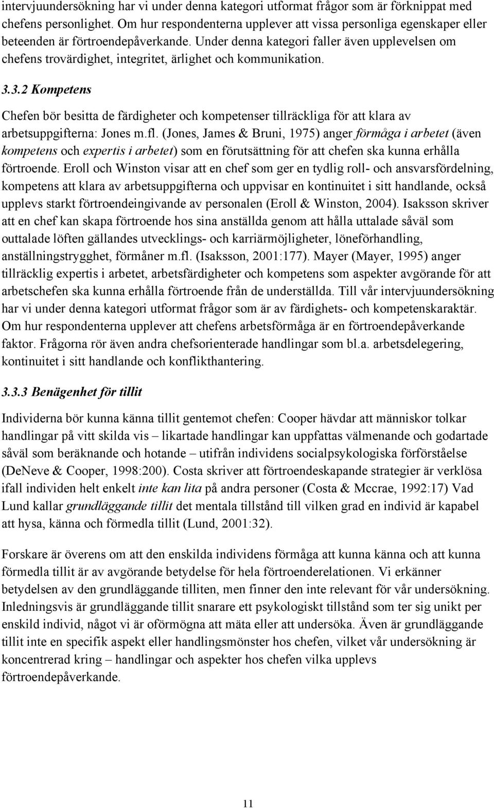 Under denna kategori faller även upplevelsen om chefens trovärdighet, integritet, ärlighet och kommunikation. 3.