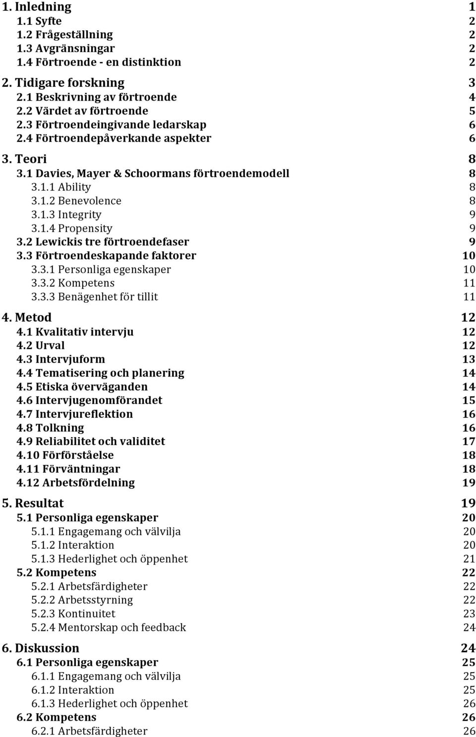 2 Lewickis tre förtroendefaser 9 3.3 Förtroendeskapande faktorer 10 3.3.1 Personliga egenskaper 10 3.3.2 Kompetens 11 3.3.3 Benägenhet för tillit 11 4. Metod 12 4.1 Kvalitativ intervju 12 4.