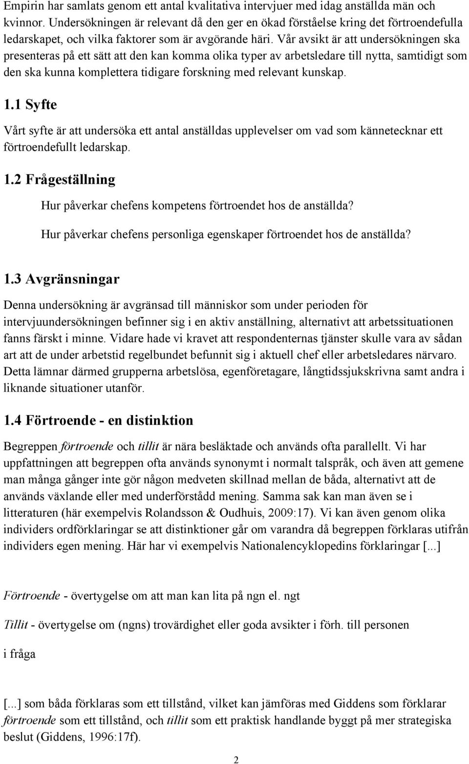 Vår avsikt är att undersökningen ska presenteras på ett sätt att den kan komma olika typer av arbetsledare till nytta, samtidigt som den ska kunna komplettera tidigare forskning med relevant kunskap.