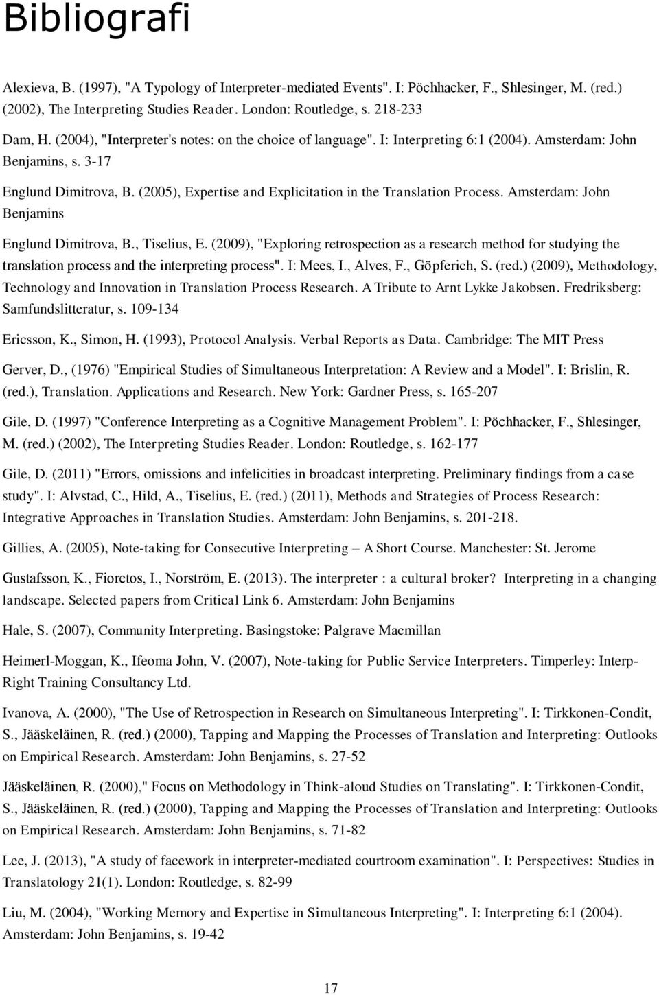 (2005), Expertise and Explicitation in the Translation Process. Amsterdam: John Benjamins Englund Dimitrova, B., Tiselius, E.