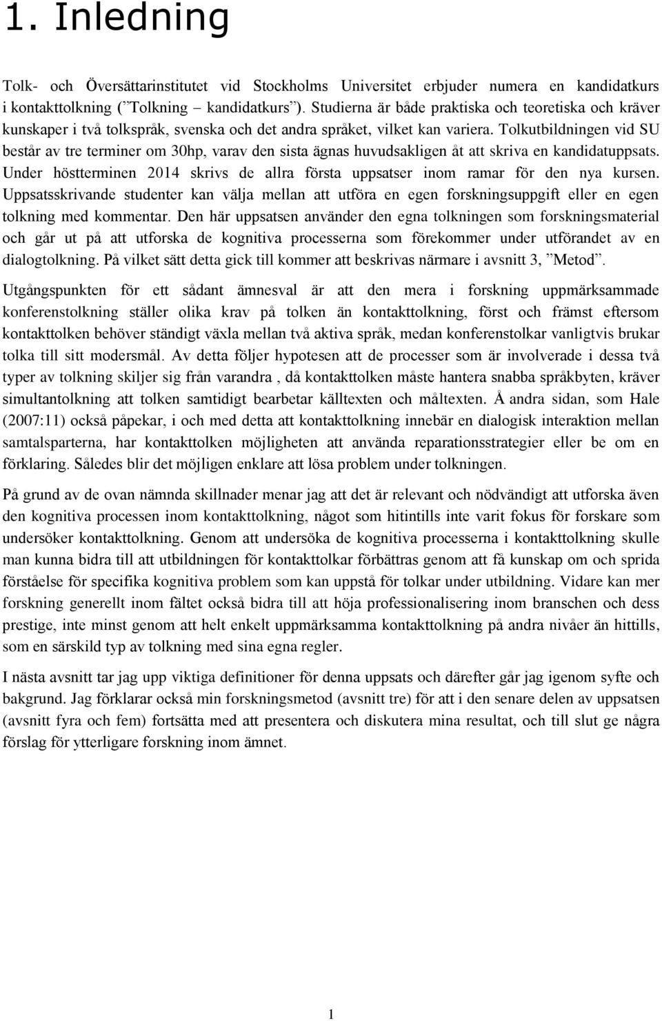 Tolkutbildningen vid SU består av tre terminer om 30hp, varav den sista ägnas huvudsakligen åt att skriva en kandidatuppsats.