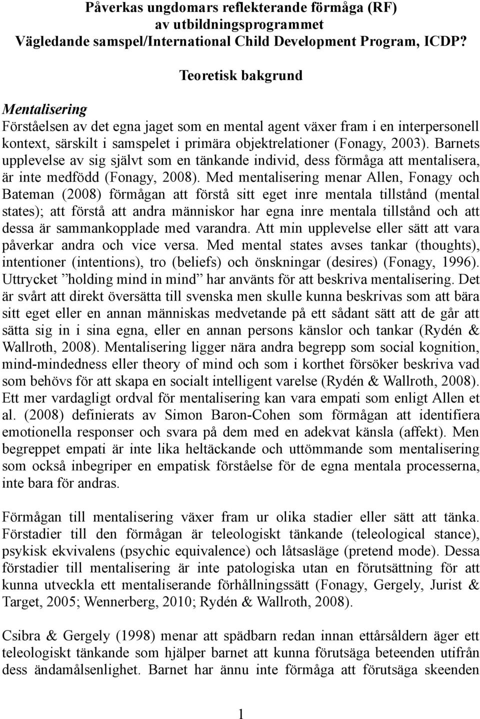 Barnets upplevelse av sig självt som en tänkande individ, dess förmåga att mentalisera, är inte medfödd (Fonagy, 2008).