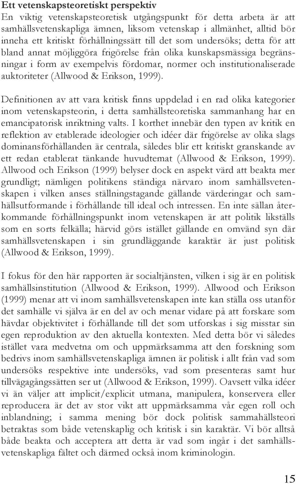 auktoriteter (Allwood & Erikson, 1999).