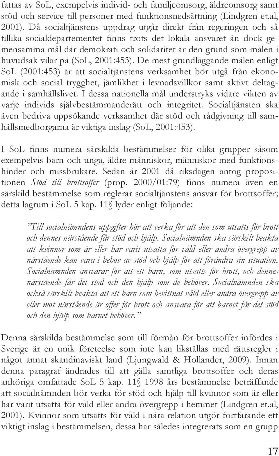 i huvudsak vilar på (SoL, 2001:453).