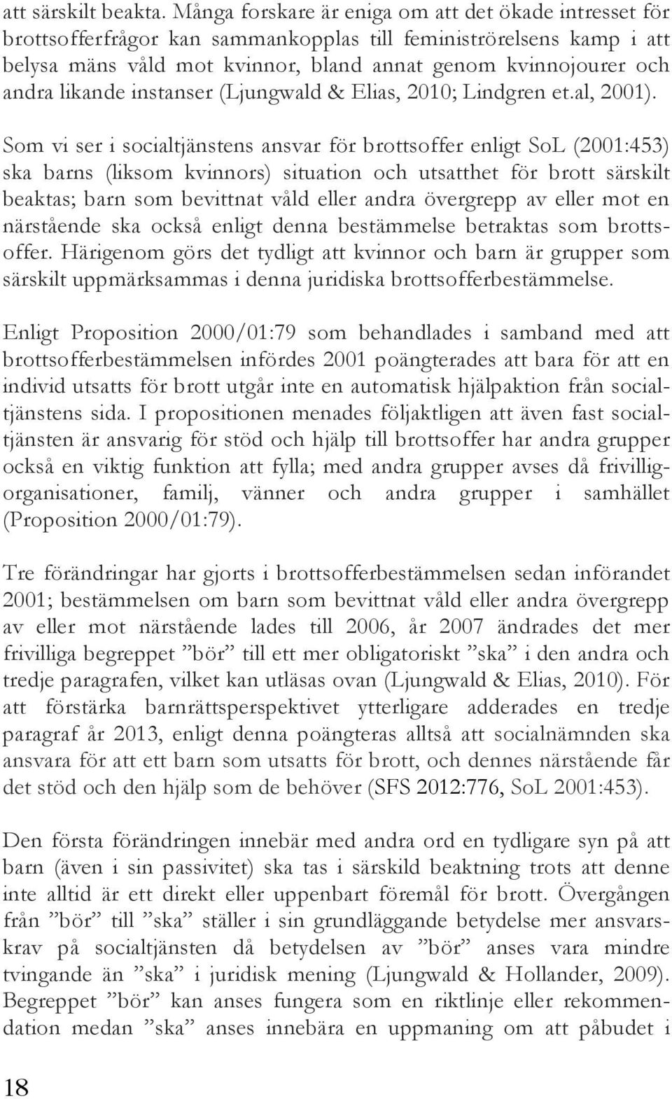 likande instanser (Ljungwald & Elias, 2010; Lindgren et.al, 2001).